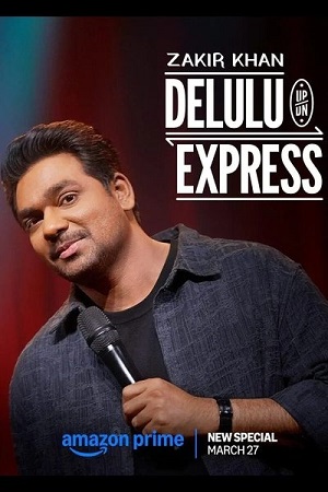 Download Zakir Khan: Delulu Express (2025) WEB-DL Hindi Stand-Up Special 480p [310MB] | 720p [750MB] | 1080p [1.5GB]