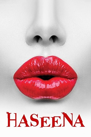 Download Haseena (2018) Hindi Full Movie WEB-DL 480p [350MB] | 720p [800MB] | 1080p [2.5GB]