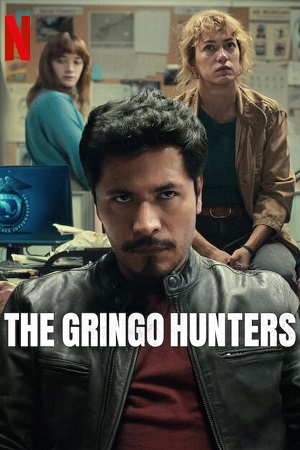 Download The Gringo Hunters (2025) Season 1 Dual Audio {Hindi-English} NetFlix-Series 480p | 720p | 1080p WEB-DL